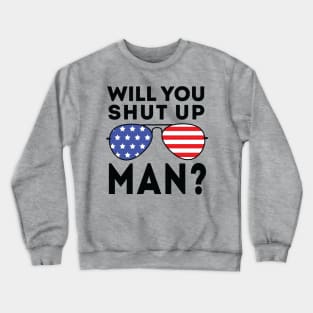 Will You Shut Up Man will you shut up man will you Crewneck Sweatshirt